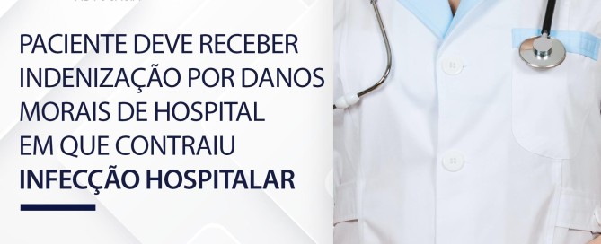 Paciente deve receber indenização por danos morais de hospital em que contraiu infecção hospitalar