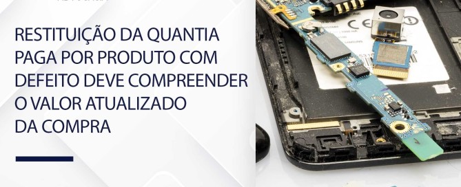 Restituição da quantia paga por produto com defeito deve compreender o valor atualizado da compra
