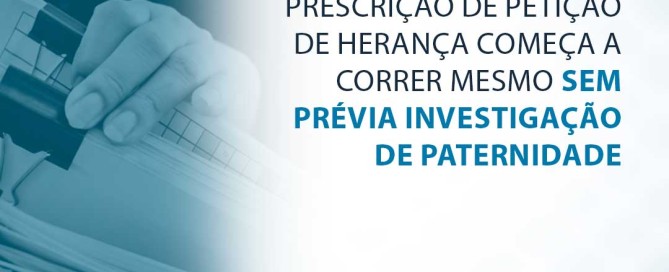 Prescrição de petição de herança começa a correr mesmo sem prévia investigação de paternidade