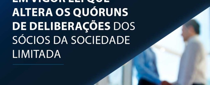 Em vigor lei que altera os quóruns de deliberações dos sócios da sociedade limitada