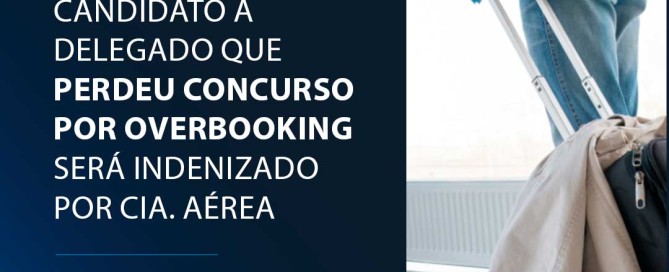 Candidato a delegado que perdeu concurso por overbooking será indenizado por cia. aérea
