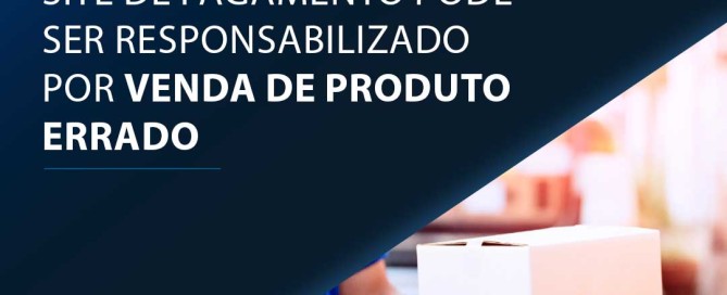 Site de pagamento pode ser responsabilizado por venda de produto errado