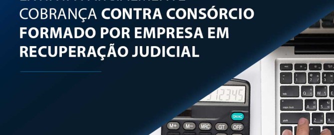 Extinta parcialmente cobrança contra consórcio formado por empresa em recuperação judicial.