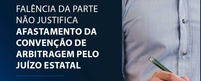 Falência da parte não justifica afastamento da convenção de arbitragem pelo juízo estatal