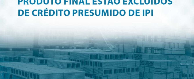 Matérias-primas não integram o produto final estão excluídos de crédito presumido de IPI