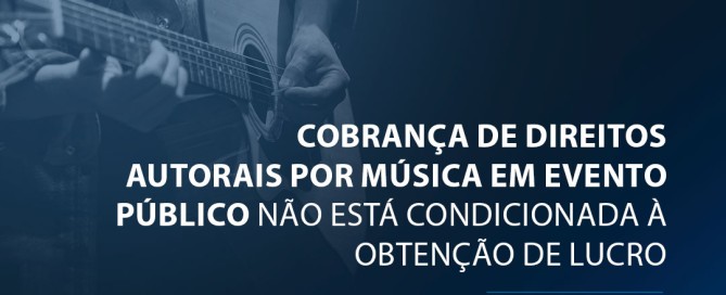 Cobrança de direitos autorais por música em evento público não está condicionada à obtenção de lucro
