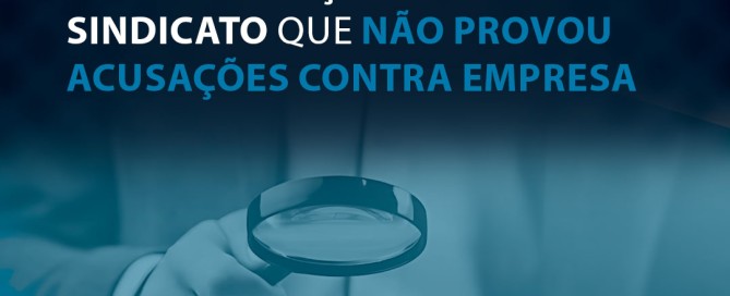 Juíza nega ação de sindicato que não provou acusações contra empresa