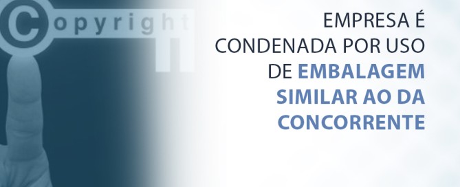 Empresa é condenada por uso de embalagem similar ao da concorrente