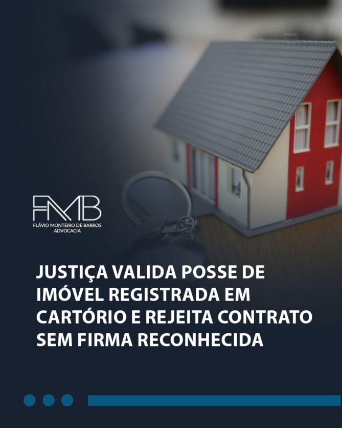Justiça valida posse de imóvel registrada em cartório e rejeita contrato sem firma reconhecida